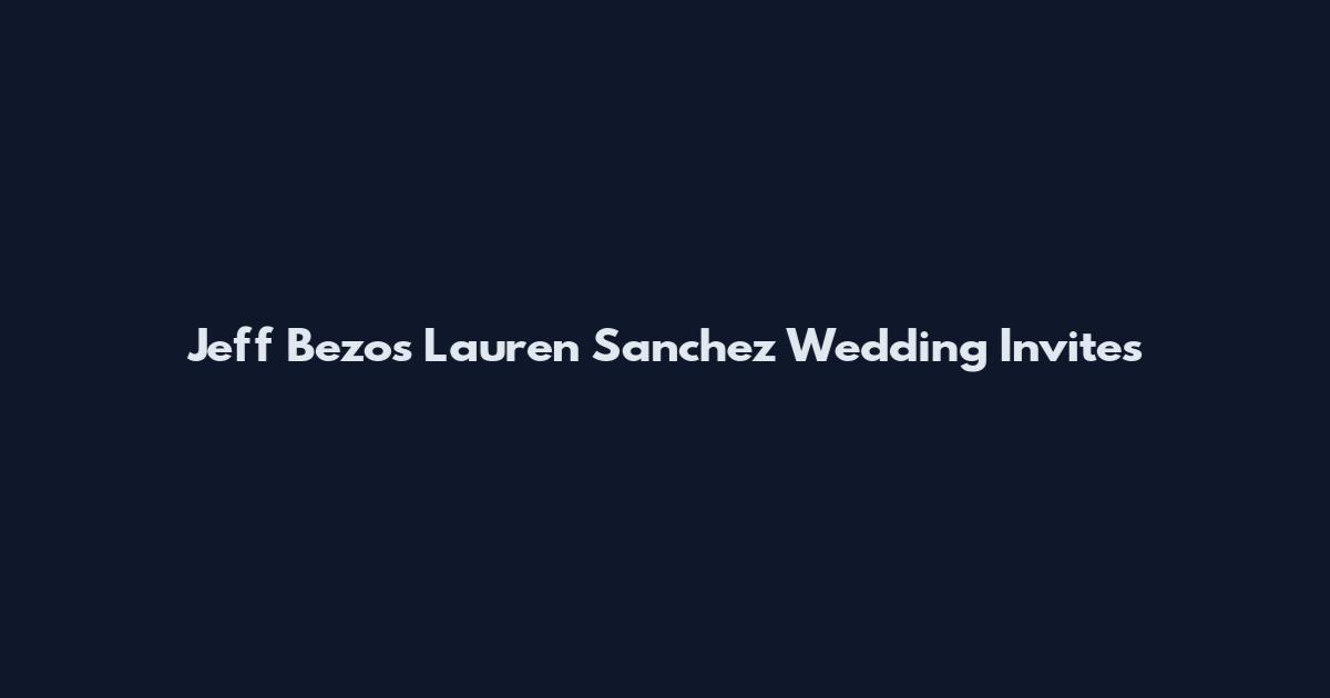Jeff Bezos Lauren Sanchez Wedding Invites