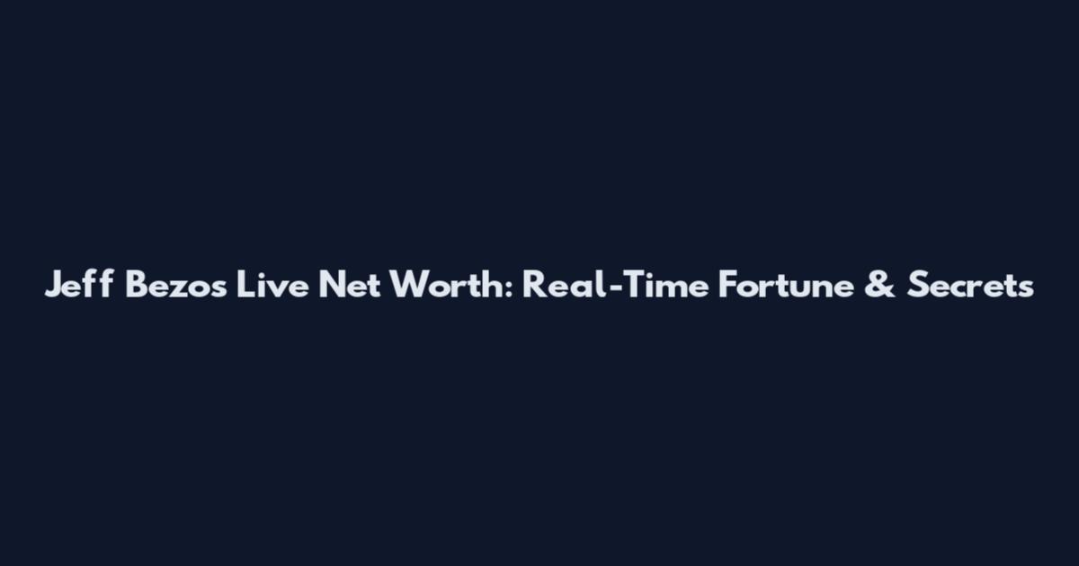 Jeff Bezos Live Net Worth: Real-Time Fortune & Secrets