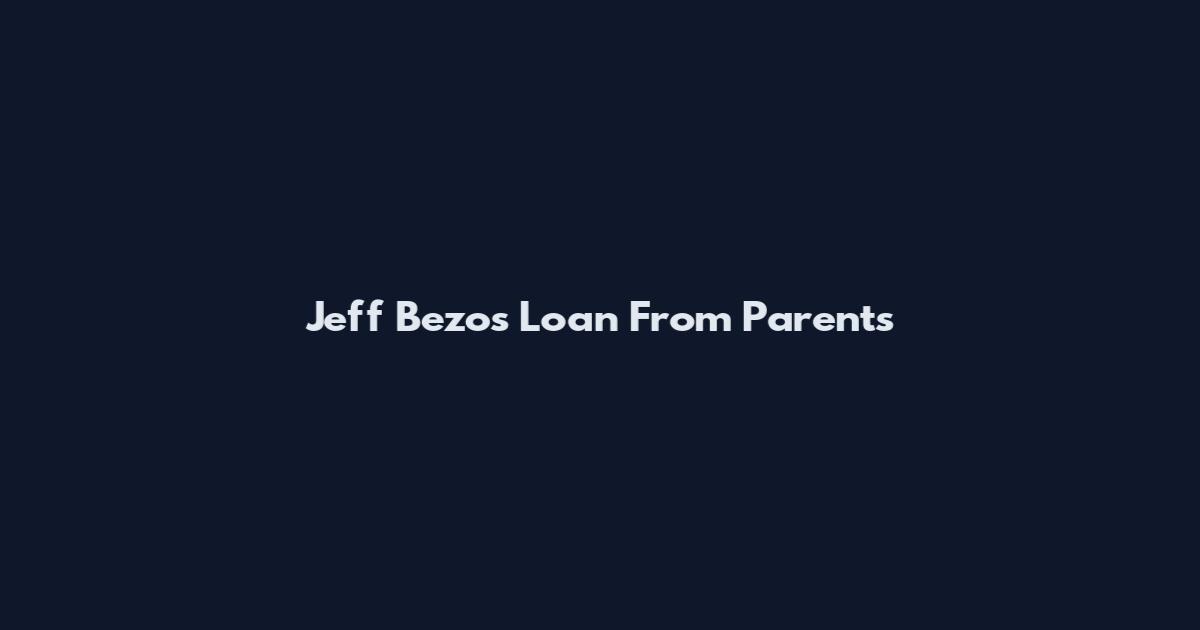 Jeff Bezos Loan From Parents