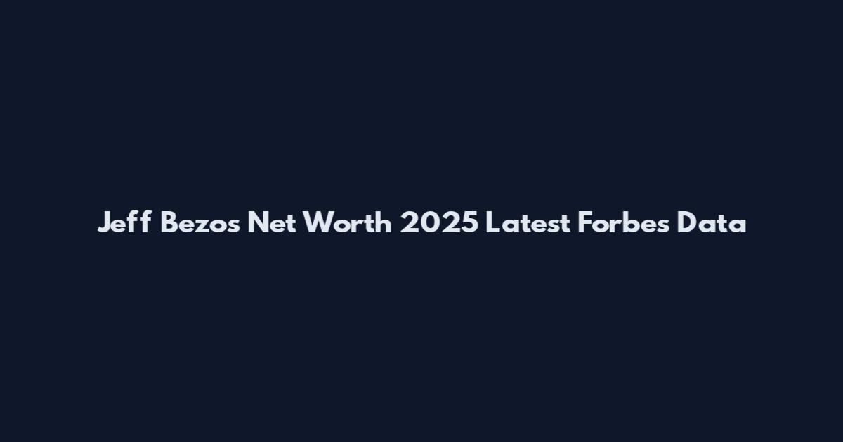 Jeff Bezos Net Worth 2025 Latest Forbes Data