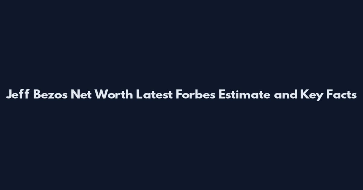Jeff Bezos Net Worth Latest Forbes Estimate and Key Facts