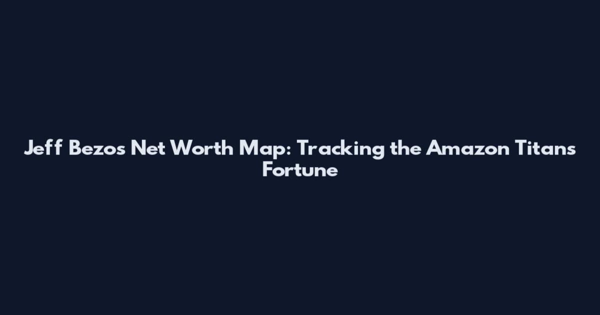 Jeff Bezos Net Worth Map: Tracking the Amazon Titan's Fortune