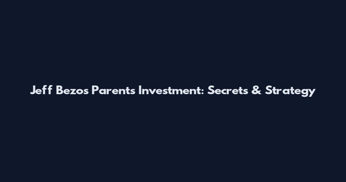 Jeff Bezos Parents Investment: Secrets & Strategy