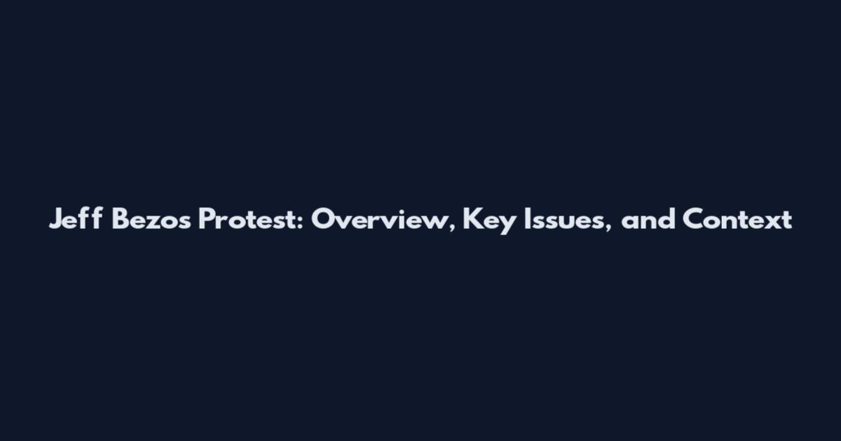 Jeff Bezos Protest: Overview, Key Issues, and Context