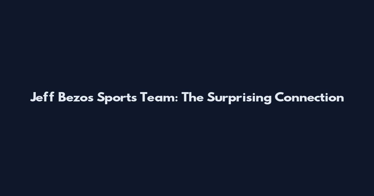 Jeff Bezos Sports Team: The Surprising Connection