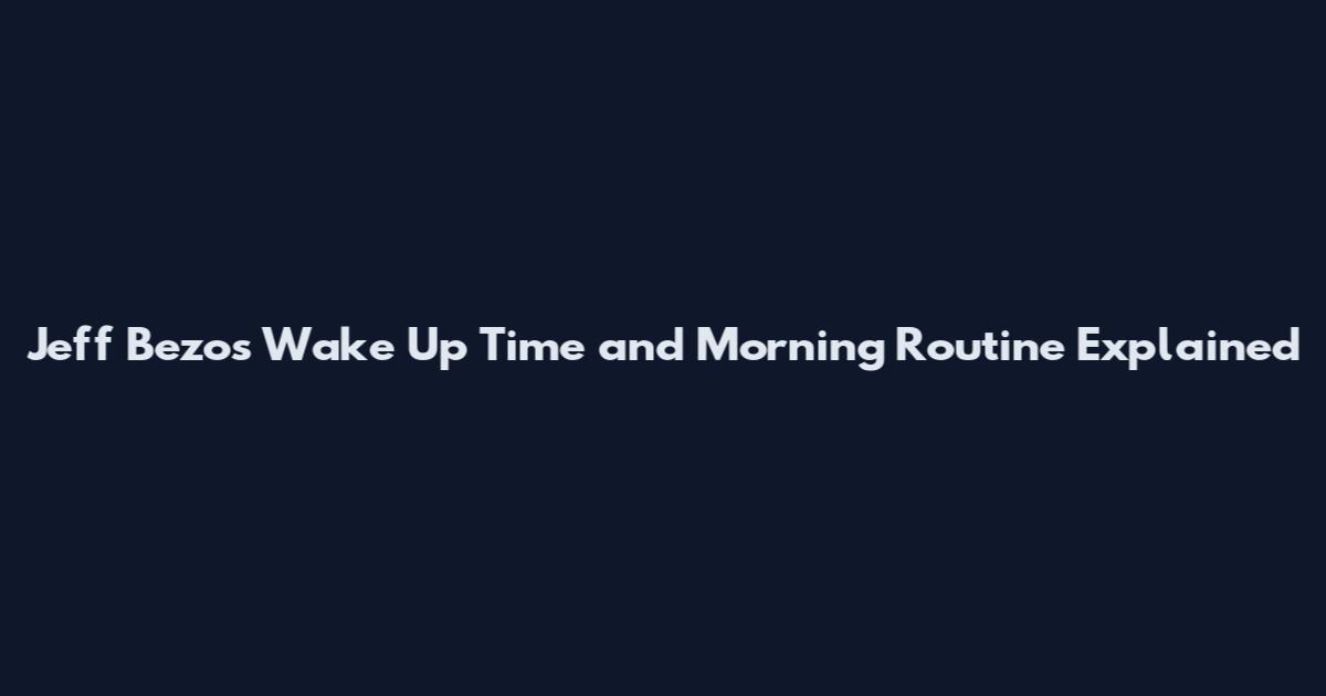 Jeff Bezos Wake Up Time and Morning Routine Explained