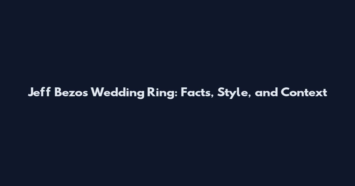 Jeff Bezos Wedding Ring: Facts, Style, and Context