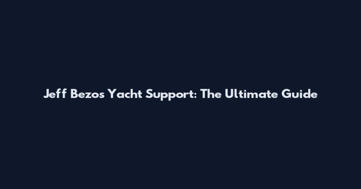 Jeff Bezos Yacht Support: The Ultimate Guide