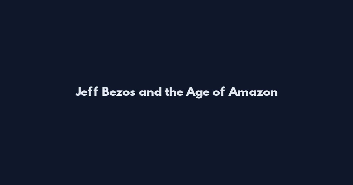 Jeff Bezos and the Age of Amazon