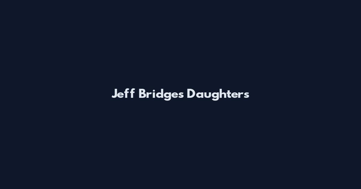 Jeff Bridges Daughters