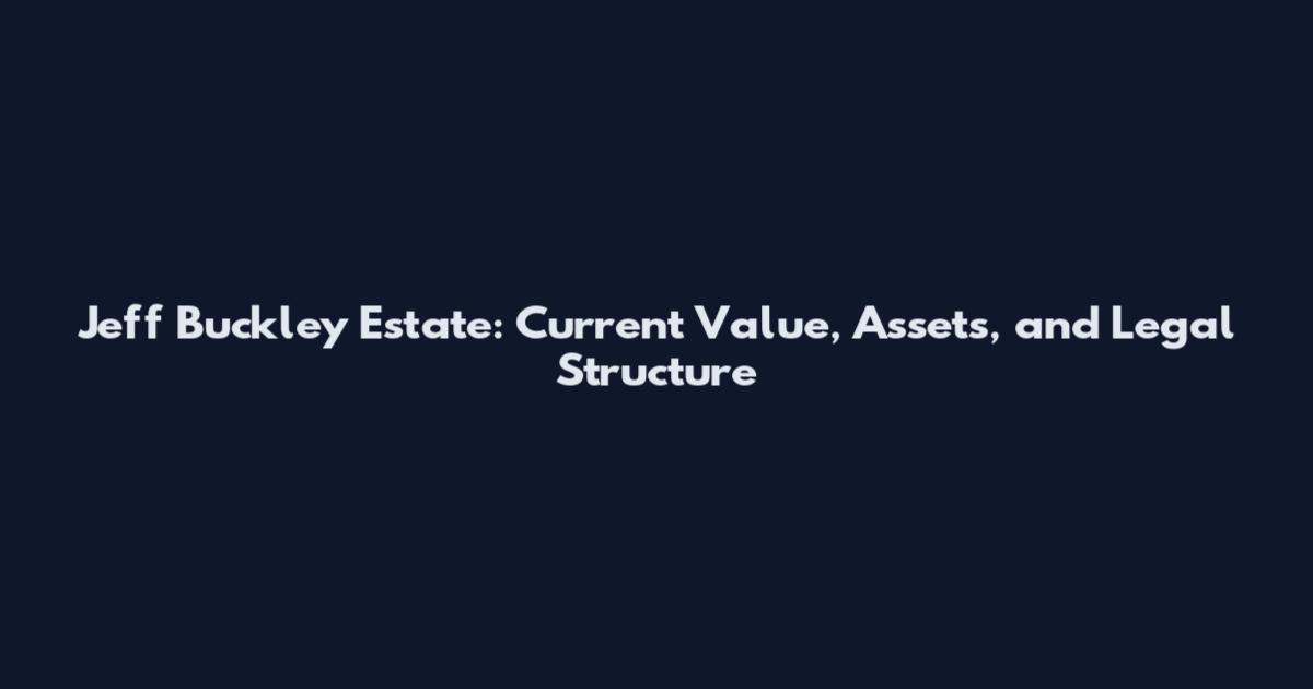 Jeff Buckley Estate: Current Value, Assets, and Legal Structure