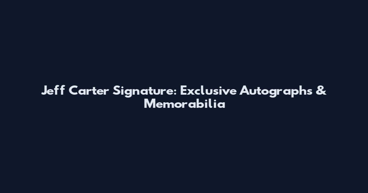 Jeff Carter Signature: Exclusive Autographs & Memorabilia