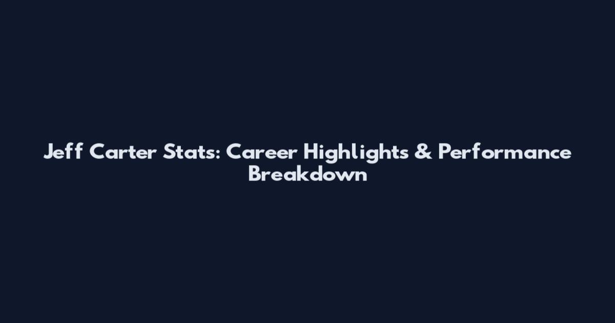 Jeff Carter Stats: Career Highlights & Performance Breakdown