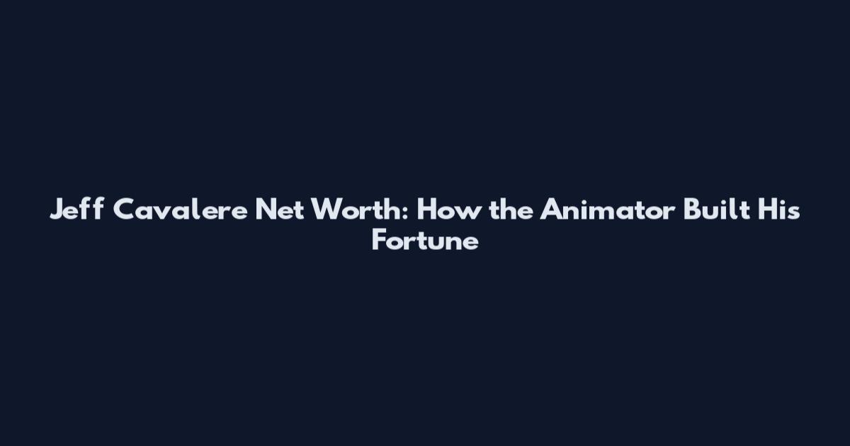 Jeff Cavalere Net Worth: How the Animator Built His Fortune