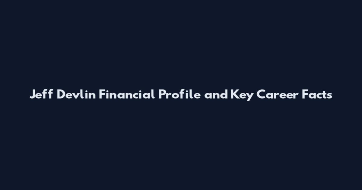 Jeff Devlin Financial Profile and Key Career Facts