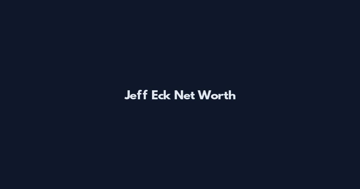Jeff Eck Net Worth