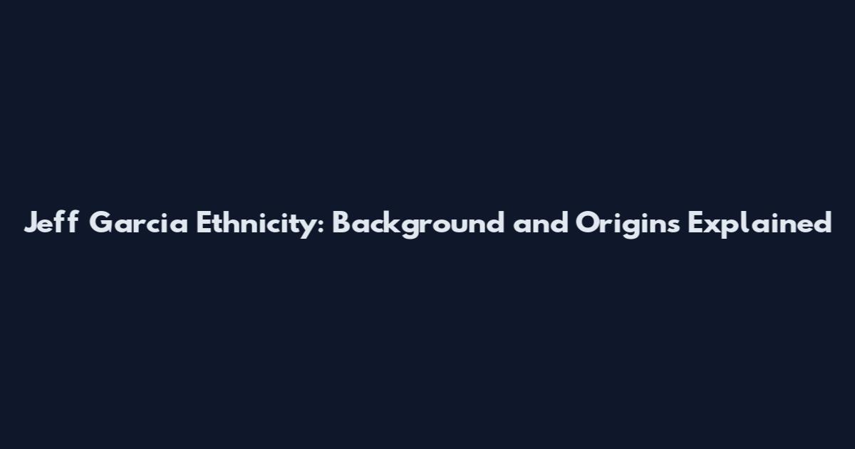 Jeff Garcia Ethnicity: Background and Origins Explained