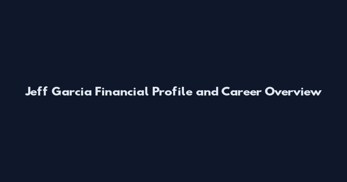 Jeff Garcia Financial Profile and Career Overview