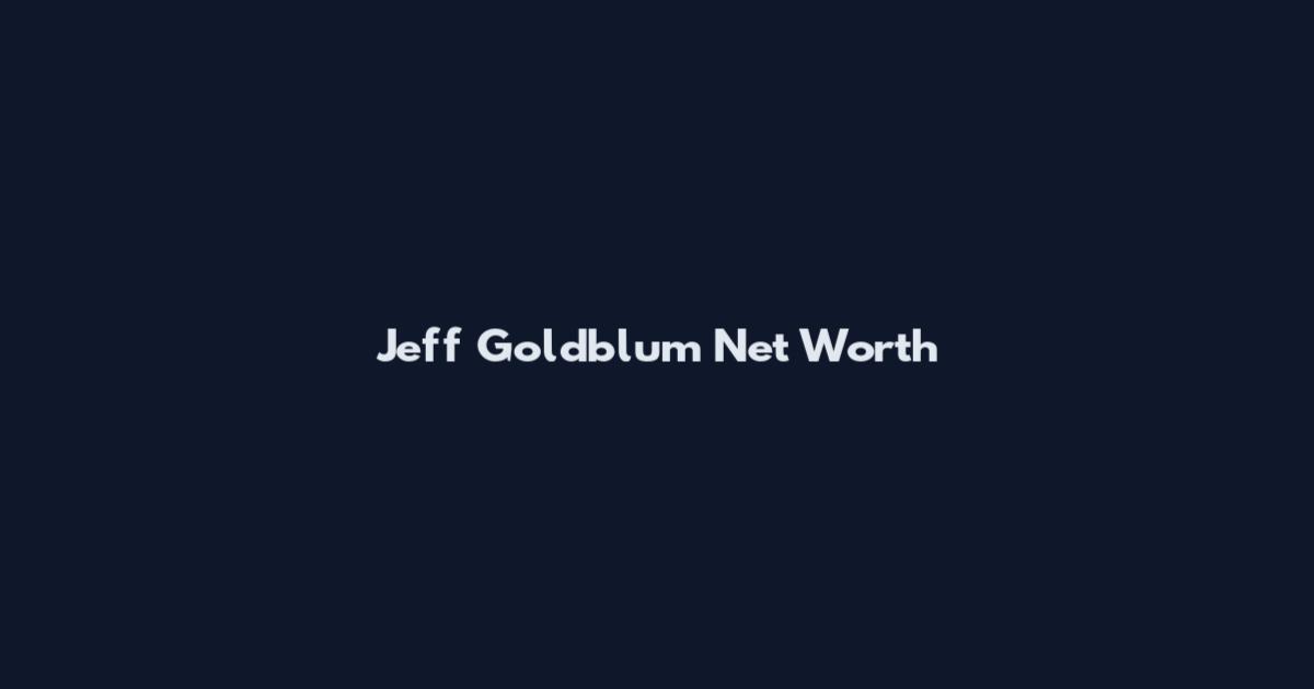 Jeff Goldblum Net Worth