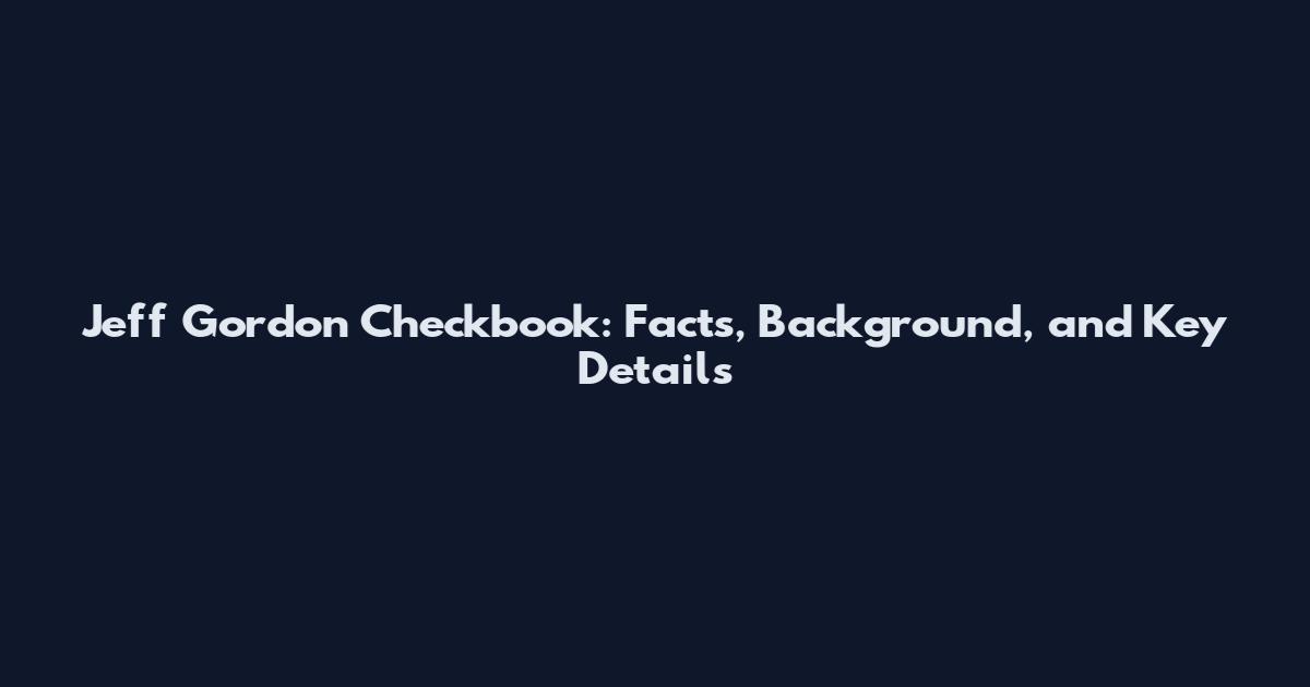 Jeff Gordon Checkbook: Facts, Background, and Key Details