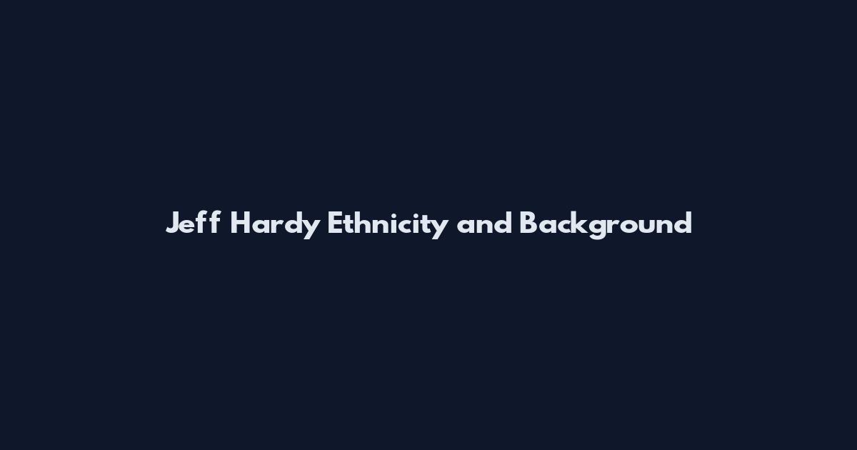 Jeff Hardy Ethnicity and Background