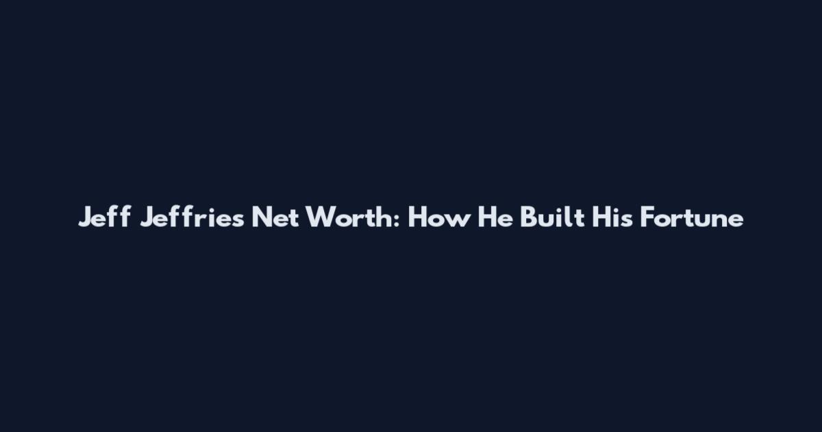 Jeff Jeffries Net Worth: How He Built His Fortune