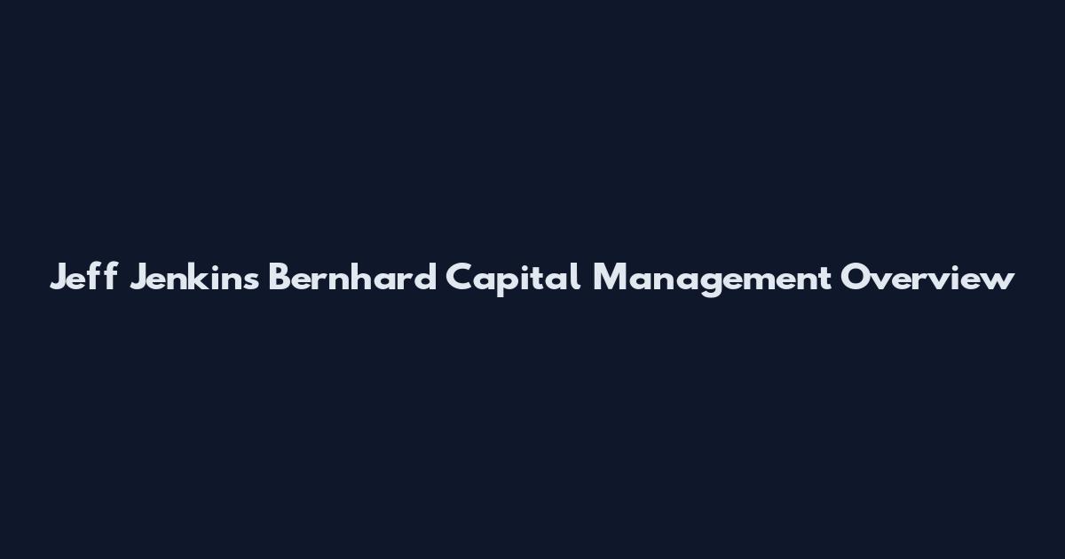 Jeff Jenkins Bernhard Capital Management Overview