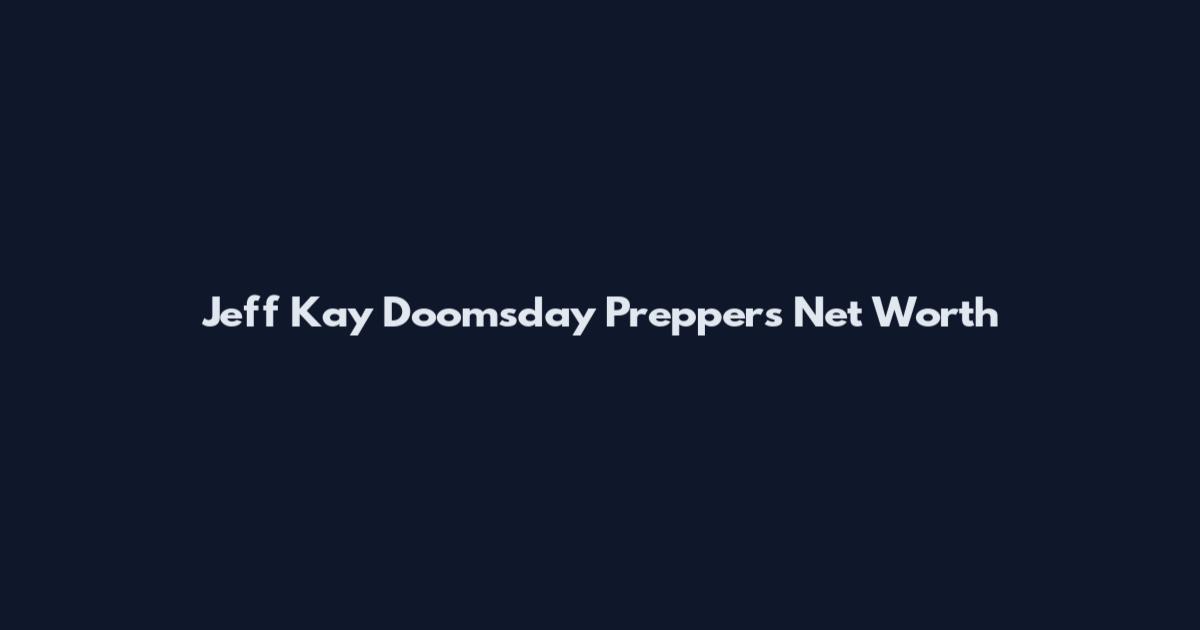 Jeff Kay Doomsday Preppers Net Worth