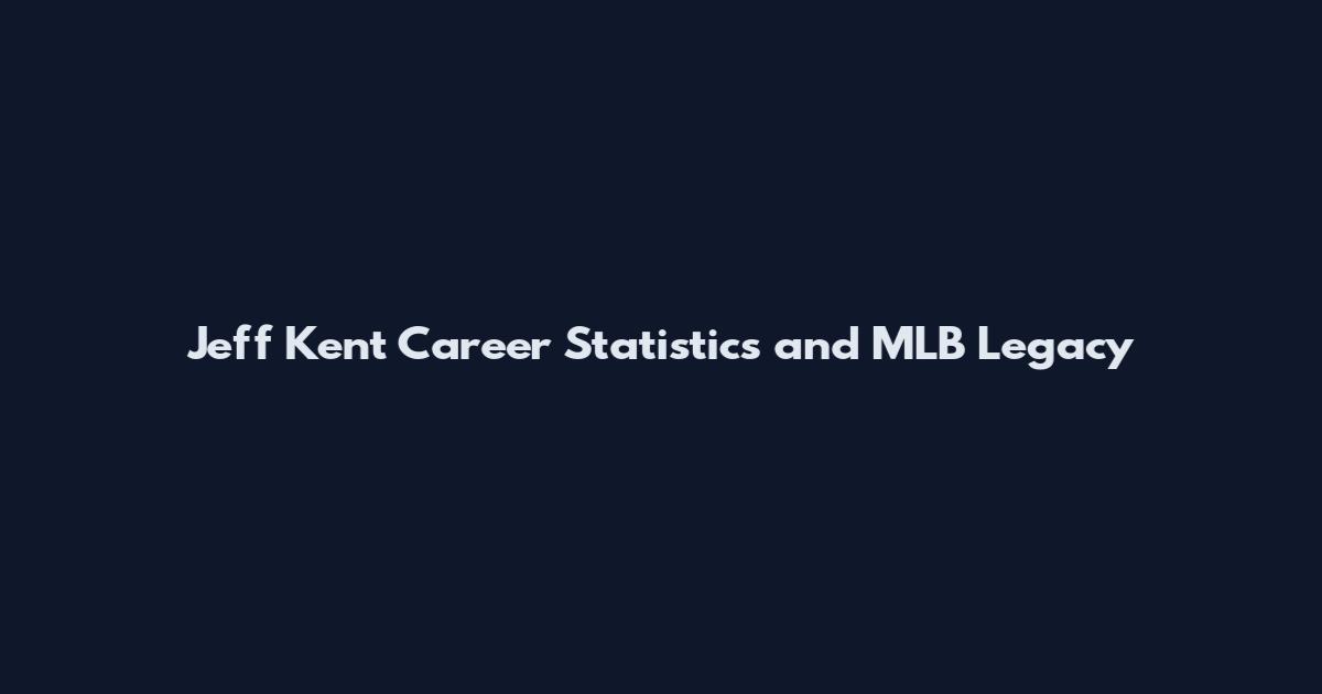 Jeff Kent Career Statistics and MLB Legacy