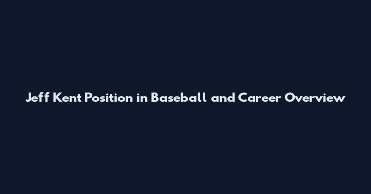 Jeff Kent Position in Baseball and Career Overview