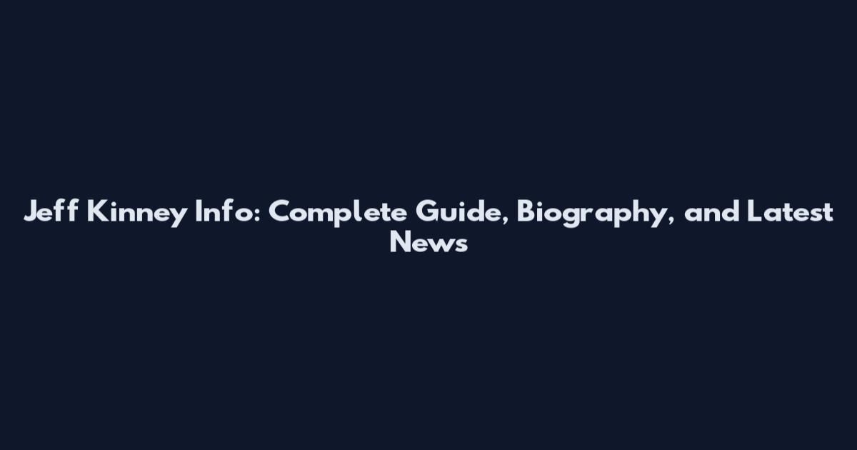 Jeff Kinney Info: Complete Guide, Biography, and Latest News