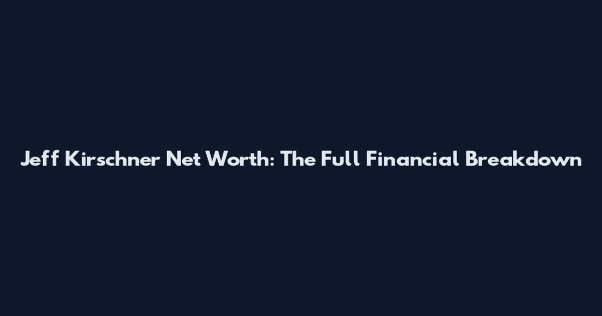Jeff Kirschner Net Worth: The Full Financial Breakdown