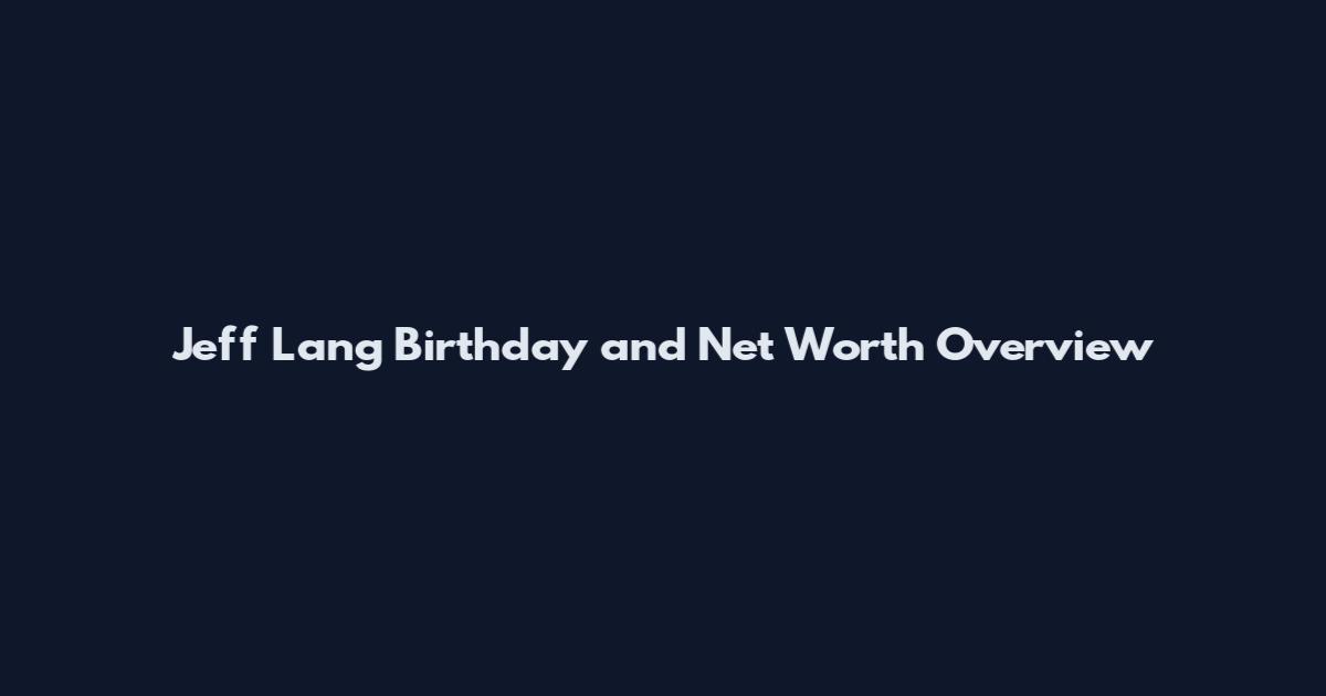 Jeff Lang Birthday and Net Worth Overview