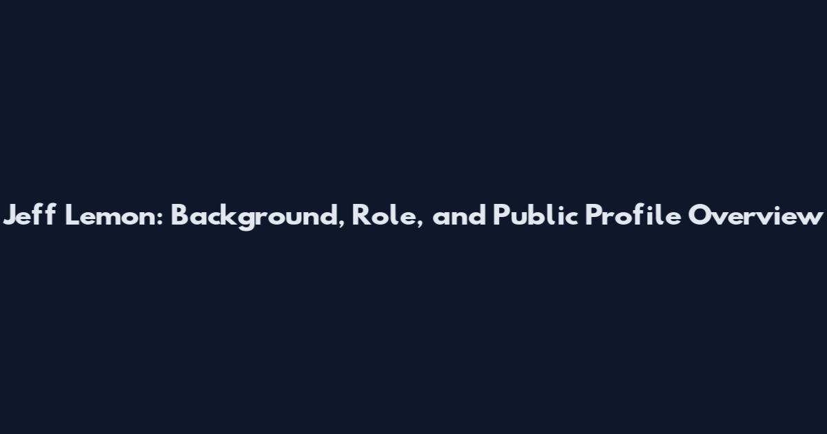 Jeff Lemon: Background, Role, and Public Profile Overview