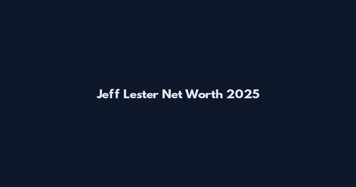 Jeff Lester Net Worth 2025