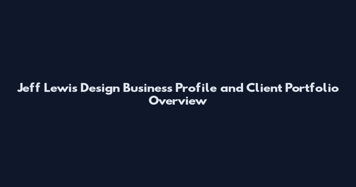 Jeff Lewis Design Business Profile and Client Portfolio Overview