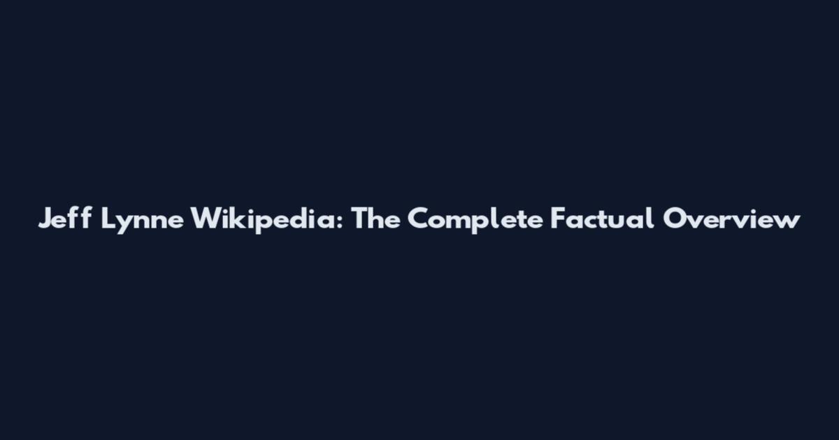 Jeff Lynne Wikipedia: The Complete Factual Overview