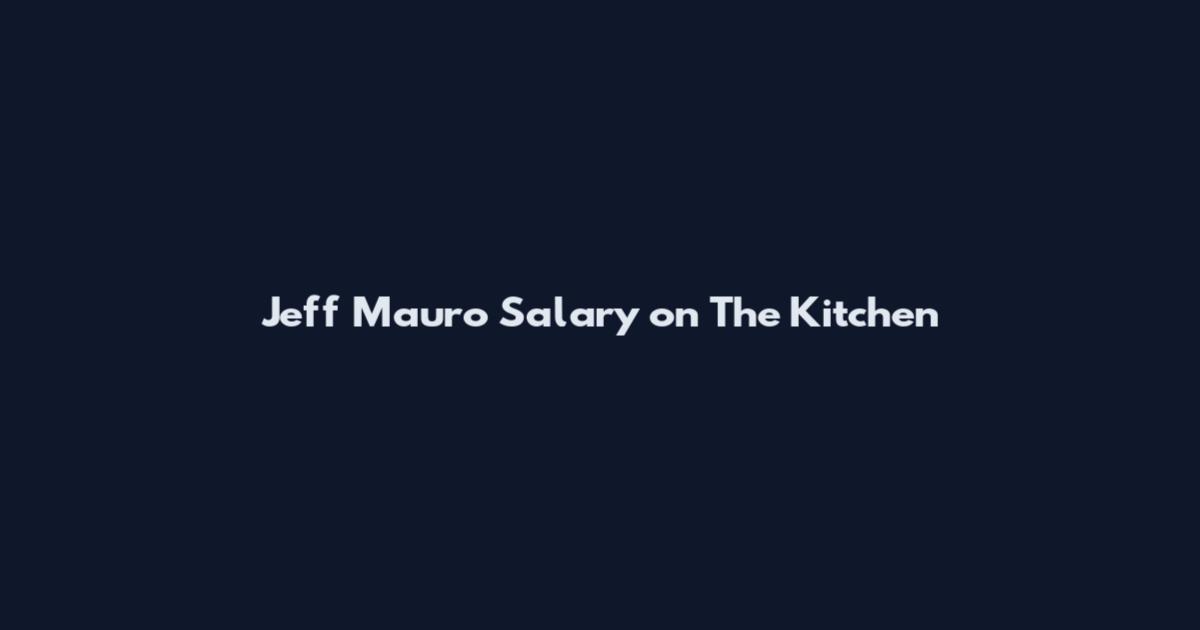 Jeff Mauro Salary on The Kitchen
