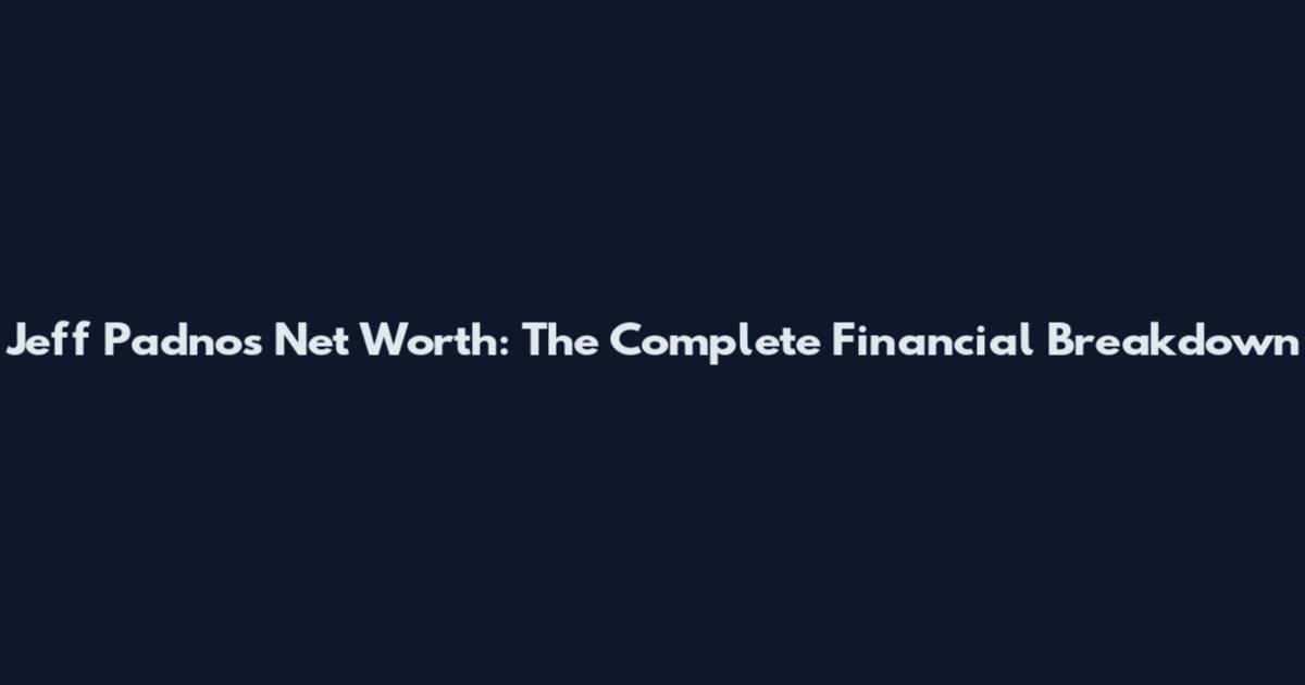 Jeff Padnos Net Worth: The Complete Financial Breakdown