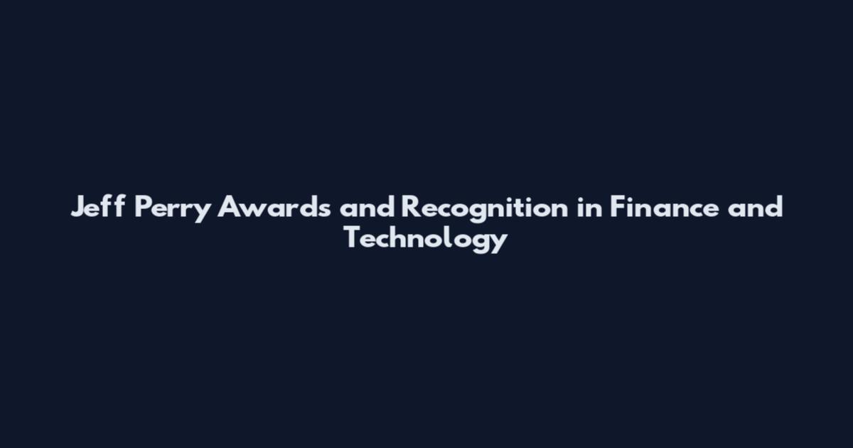 Jeff Perry Awards and Recognition in Finance and Technology