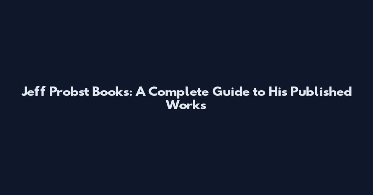 Jeff Probst Books: A Complete Guide to His Published Works