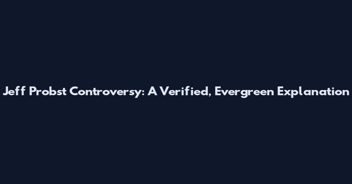 Jeff Probst Controversy: A Verified, Evergreen Explanation