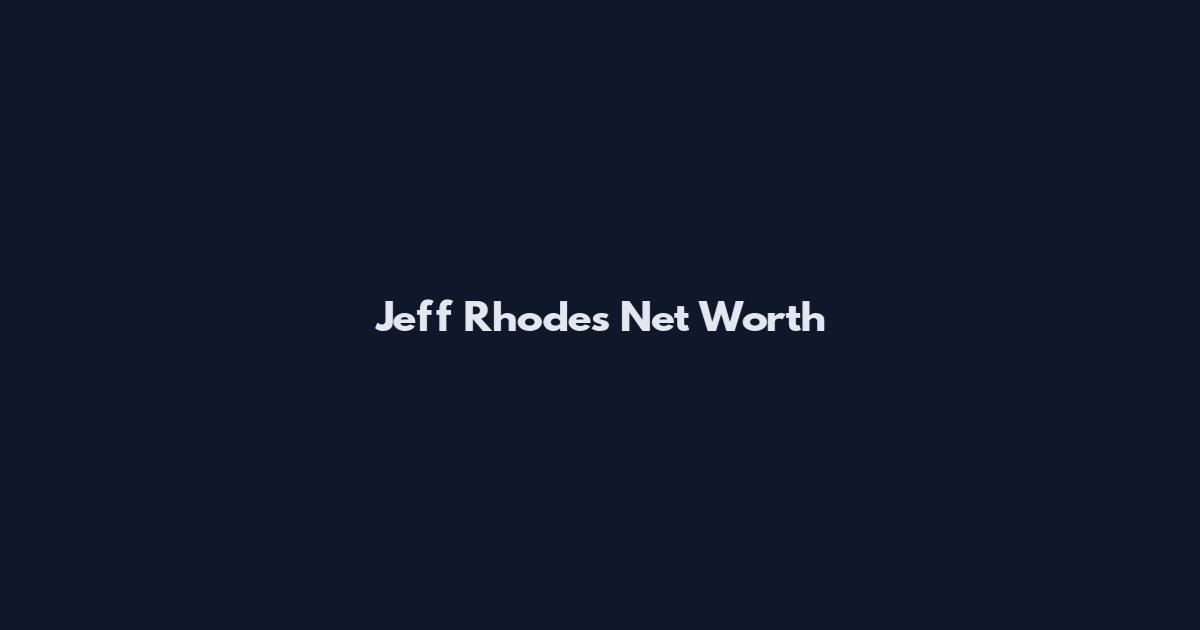 Jeff Rhodes Net Worth