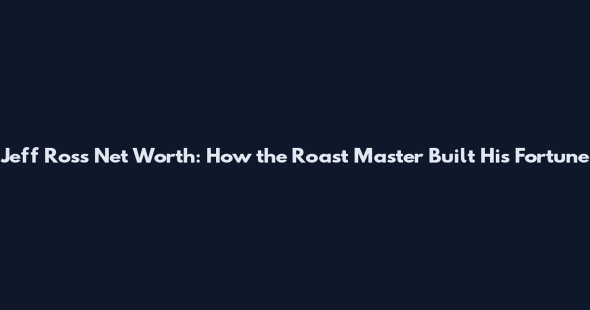 Jeff Ross Net Worth: How the Roast Master Built His Fortune