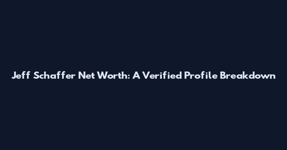 Jeff Schaffer Net Worth: A Verified Profile Breakdown