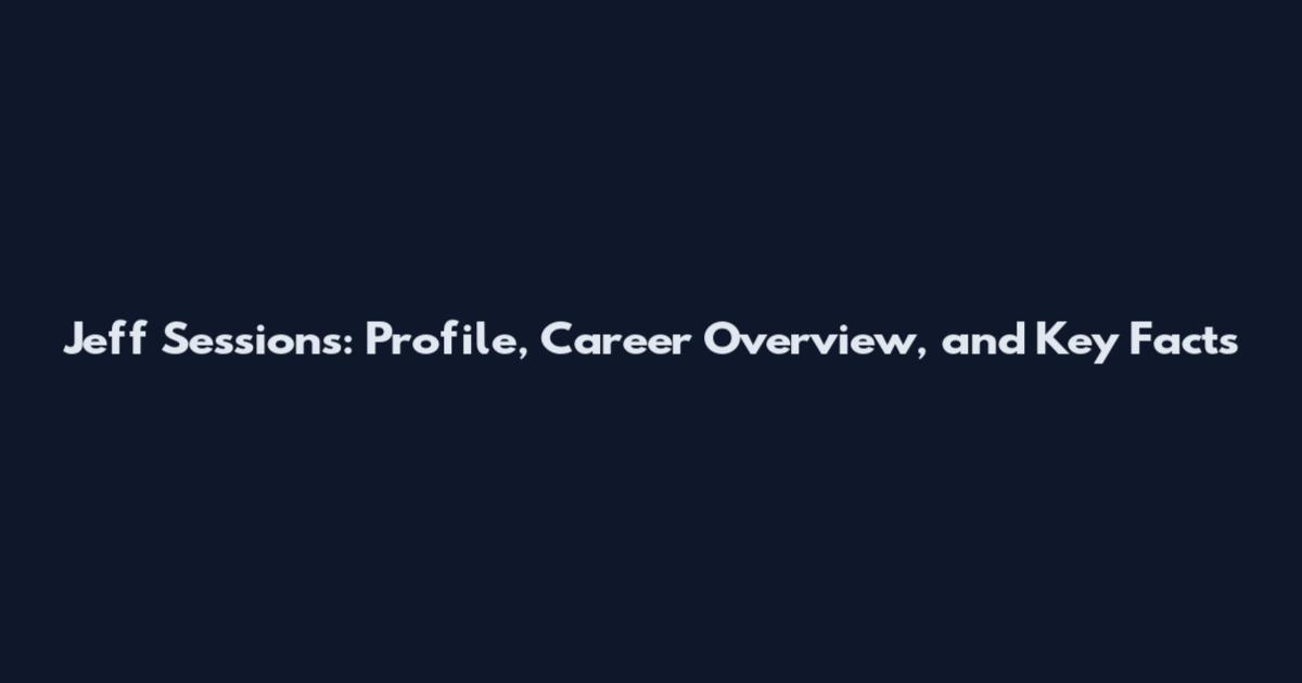 Jeff Sessions: Profile, Career Overview, and Key Facts