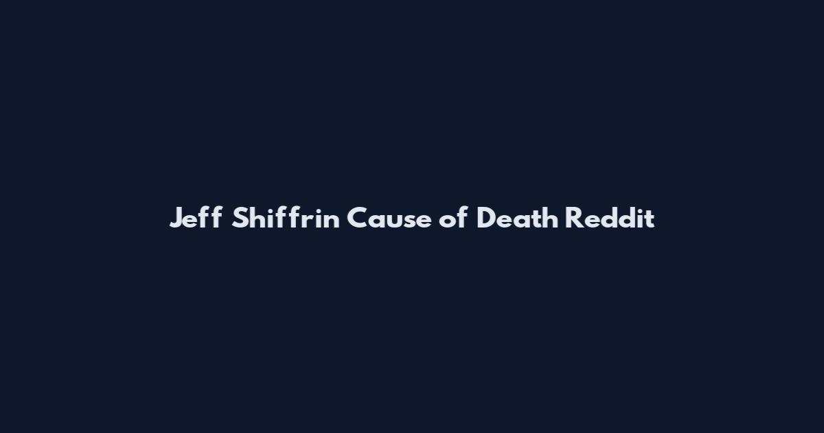 Jeff Shiffrin Cause of Death Reddit