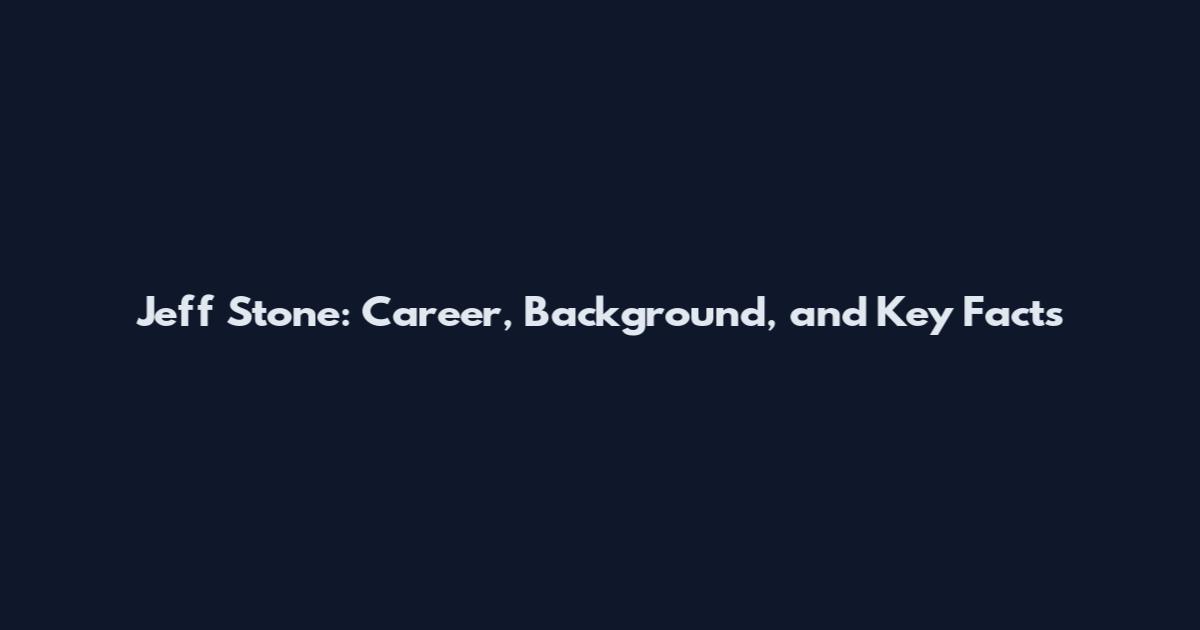 Jeff Stone: Career, Background, and Key Facts
