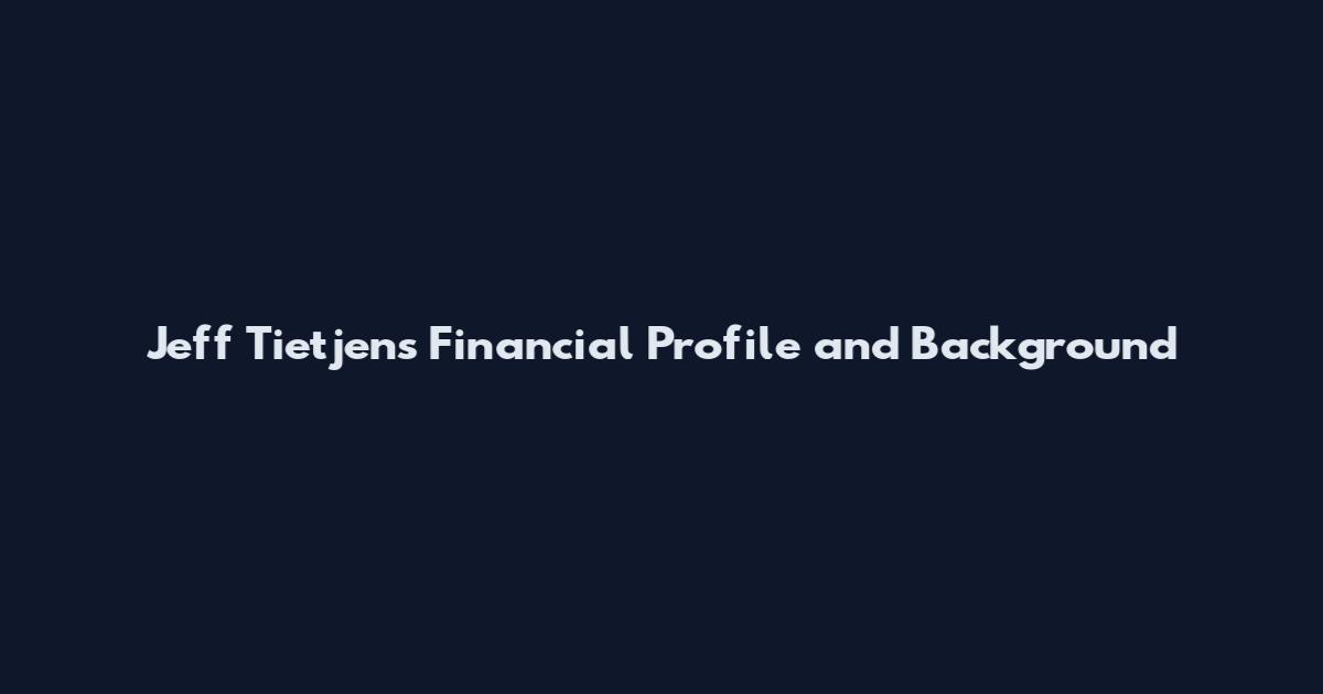 Jeff Tietjens Financial Profile and Background
