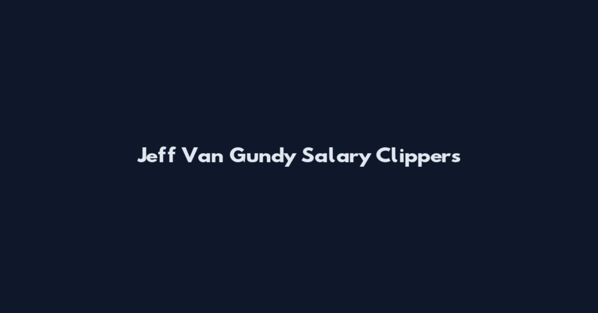 Jeff Van Gundy Salary Clippers